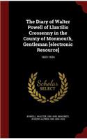 The Diary of Walter Powell of Llantilio Crossenny in the County of Monmouth, Gentleman [electronic Resource]