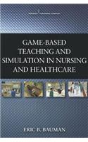 Game-Based Teaching and Simulation in Nursing and Health Care