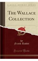 The Wallace Collection (Classic Reprint)