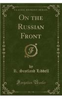 On the Russian Front (Classic Reprint)