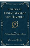 Skizzen Zu Einem GemÃ¤lde Von Hamburg, Vol. 1 (Classic Reprint)