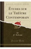 ï¿½tudes Sur Le Thï¿½ï¿½tre Contemporain (Classic Reprint)