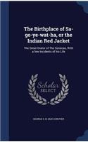 The Birthplace of Sa-go-ye-wat-ha, or the Indian Red Jacket