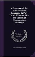 A Grammar of the Hindoostanee Language Or Part Third of Volume First of a System of Hindoostanee Philology