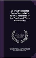 On Wind Generated Ocean Waves With Special Reference to the Problem of Wave Forecasting
