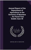 Annual Report of the Department of Agriculture to the Governor of Montana ... for Fiscal Year Ended June 30