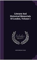 Literary and Historical Memorials of London, Volume 1