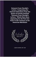 Extracts From Chordal's Letters. Comprising the Choicest Selections From the Series of Articles Entitled Extracts From Chordal's Letters, Which Have Been Appearing for the Past two Years in the Columns of the American Machinist