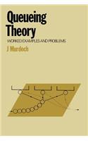 Queueing Theory: Worked Examples and Problems