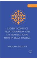 Elicitive Conflict Transformation and the Transrational Shift in Peace Politics