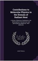 Contributions to Molecular Physics in the Domain of Radiant Heat: A Series of Memoirs Published in the 'philosophical Transactions' and 'philosophical Magazine, ' With Additions