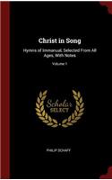 Christ in Song: Hymns of Immanual, Selected from All Ages, with Notes; Volume 1