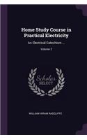 Home Study Course in Practical Electricity: An Electrical Catechism ...; Volume 2