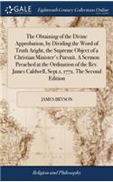 Obtaining of the Divine Approbation, by Dividing the Word of Truth Aright, the Supreme Object of a Christian Minister's Pursuit. A Sermon Preached at the Ordination of the Rev. James Caldwell, Sept.1, 1772. The Second Edition
