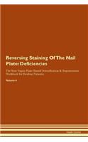 Reversing Staining Of The Nail Plate: Deficiencies The Raw Vegan Plant-Based Detoxification & Regeneration Workbook for Healing Patients. Volume 4