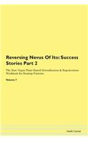 Reversing Nevus Of Ito: Success Stories Part 2 The Raw Vegan Plant-Based Detoxification & Regeneration Workbook for Healing Patients.Volume 7