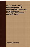 History of the Thirty-Seventh Regiment of Indiana Infantry Volunteers; Its Organization, Campaigns, and Battles--Sept. '61-Oct. '64