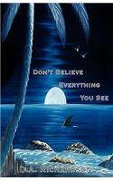 Don't Believe Everything You See