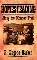 HOMESTEADING Along the Mormon Trail