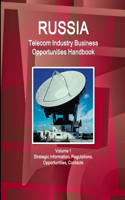 Russia Telecom Industry Business Opportunities Handbook Volume 1 Strategic Information, Regulations, Opportunities, Contacts