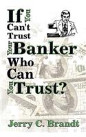 If You Can't Trust Your Banker Who Can You Trust?