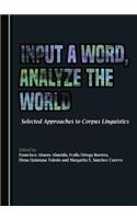 Input a Word, Analyze the World: Selected Approaches to Corpus Linguistics