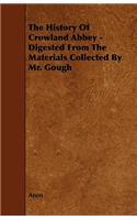 The History Of Crowland Abbey - Digested From The Materials Collected By Mr. Gough