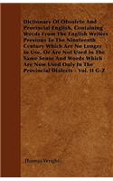 Dictionary Of Obsolete And Provincial English, Containing Words From The English Writers Previous To The Nineteenth Century Which Are No Longer In Use, Or Are Not Used In The Same Sense And Words Which Are Now Used Only In The Provincial Dialects -