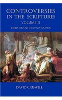 Controversies in the Scriptures: Volume II - Joshua through the Song of Solomon