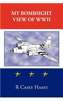 My Bombsight View of WWII: (English)