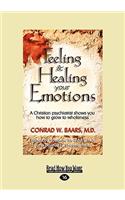 Feeling and Healing Your Emotions: A Christian Psychiatrist Shows You How to Grow to Wholeness (Easyread Large Edition)