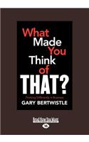 What Made You Think of That?: Thinking Differently in Business: Thinking Differently in Business (Large Print 16pt)
