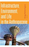 Infrastructure, Environment, and Life in the Anthropocene