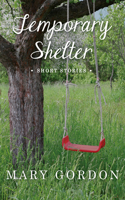 Temporary Shelter: Short Stories