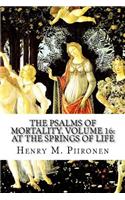 The Psalms of Mortality, Volume 16: At the Springs of Life