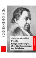 Einige Vorlesungen über die Bestimmung des Gelehrten (Großdruck)