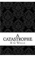 A Catastrophe: (H G Wells Masterpiece Collection)(English)
