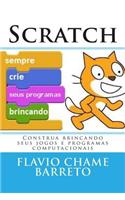 Scratch: Construa Brincando Seus Jogos E Programas Computacionais: Crie Na Escola, Em Casa Ou Em Qualquer Lugar
