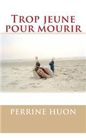 Trop jeune pour mourir: (1 Témoignage de Perrine Huon)