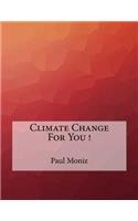 Climate Change For You !