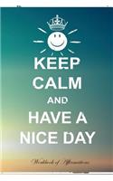 Keep Calm Have A Nice Day Workbook of Affirmations Keep Calm Have A Nice Day Workbook of Affirmations: Bullet Journal, Food Diary, Recipe Notebook, Planner, To Do List, Scrapbook, Academic Notepad