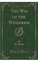 The Way of the Winepress (Classic Reprint)