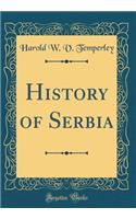History of Serbia (Classic Reprint)