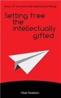 Setting free the intellectually gifted: Diary of an extra-terrestrial Earthling