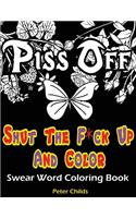 Shut the F*ck Up and Color: Swear Word Coloring Book: F*ck That Stress Adult Coloring Book: 26 Hilarious Sweary Words Featured for Relaxation and Stress Relief: Swear Word Colo