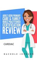 Adult-Gero Primary Care and Family Nurse Practitioner Certification Review