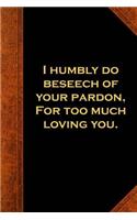 Shakespeare Quote Journal Beseech Pardon Loving You: (Notebook, Diary, Blank Book)