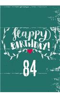 Happy Birthday 84: Journal Notebook Keepsake For Best Wishes Messages & Doodles