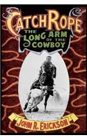 Catch Rope: The Long Arm of the Cowboy