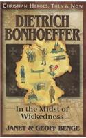 Dietrich Bonhoeffer: In the Midst of Wickedness(Christian Heroes: Then & Now)